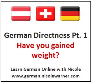 German Directness pt 1 Have You Gained Weight